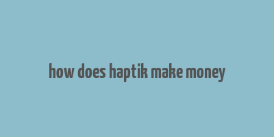 how does haptik make money