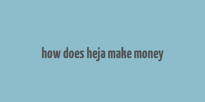 how does heja make money