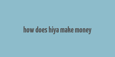 how does hiya make money