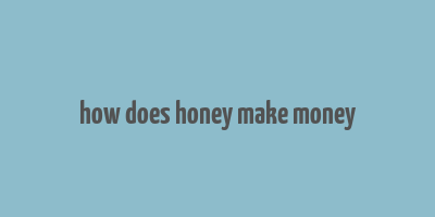 how does honey make money