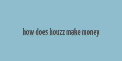 how does houzz make money