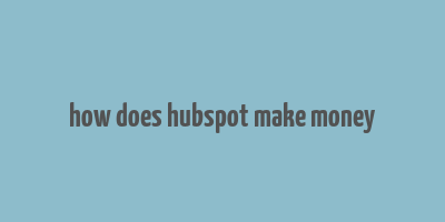 how does hubspot make money