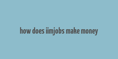 how does iimjobs make money