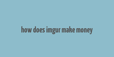 how does imgur make money