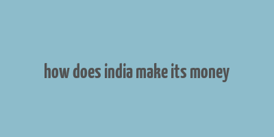 how does india make its money