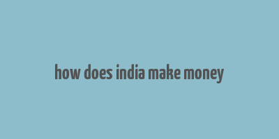 how does india make money