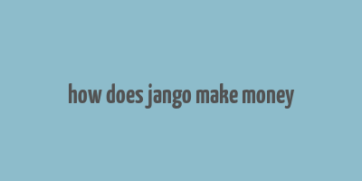 how does jango make money