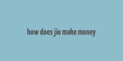 how does jio make money