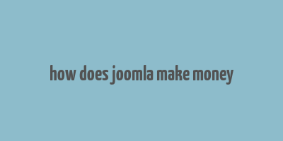 how does joomla make money