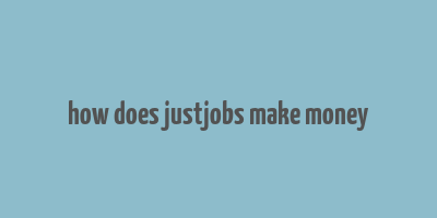 how does justjobs make money