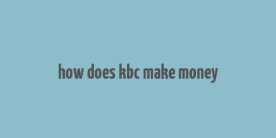 how does kbc make money