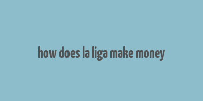 how does la liga make money