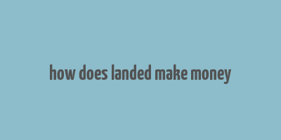 how does landed make money