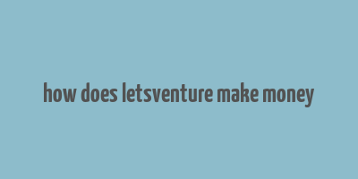 how does letsventure make money