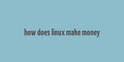 how does linux make money