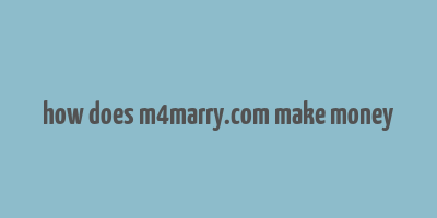 how does m4marry.com make money