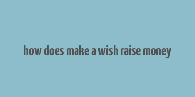 how does make a wish raise money