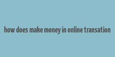 how does make money in online transation