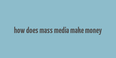 how does mass media make money