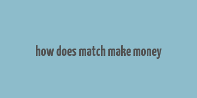 how does match make money