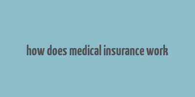 how does medical insurance work