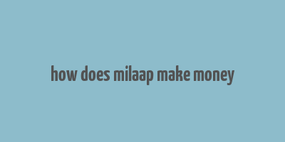 how does milaap make money