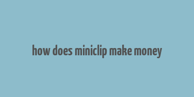 how does miniclip make money