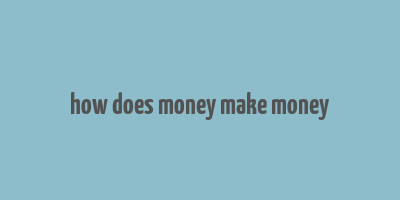 how does money make money