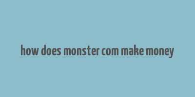 how does monster com make money