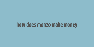 how does monzo make money