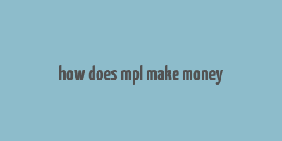 how does mpl make money