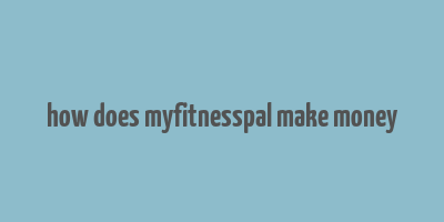 how does myfitnesspal make money