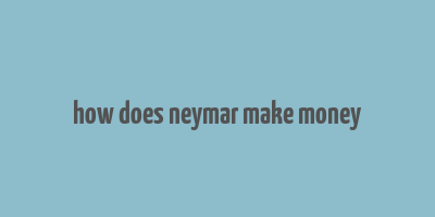 how does neymar make money