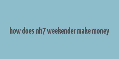 how does nh7 weekender make money