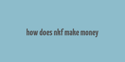 how does nkf make money