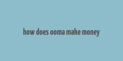 how does ooma make money