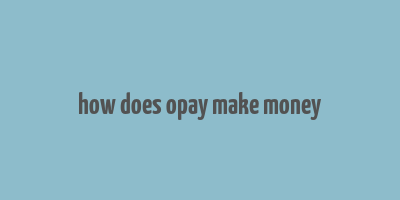 how does opay make money