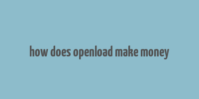 how does openload make money