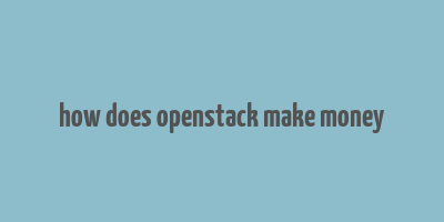 how does openstack make money