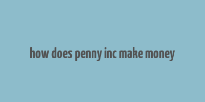 how does penny inc make money