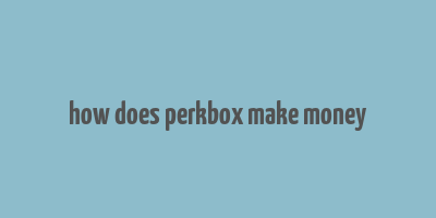 how does perkbox make money