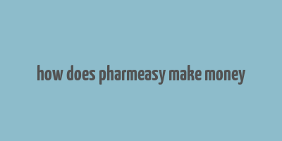 how does pharmeasy make money