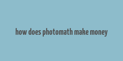 how does photomath make money