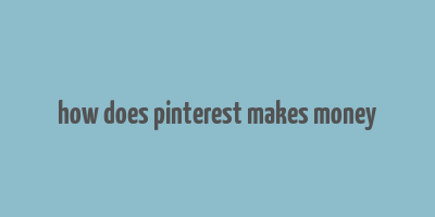 how does pinterest makes money