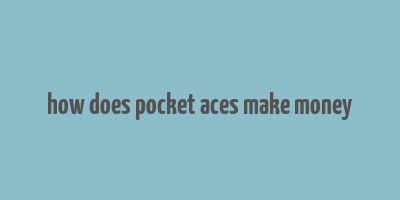 how does pocket aces make money