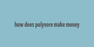 how does polyvore make money