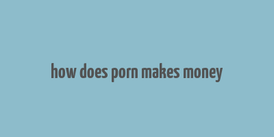 how does porn makes money