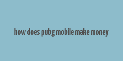 how does pubg mobile make money