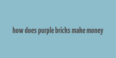 how does purple bricks make money