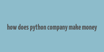 how does python company make money